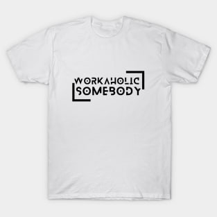 I am a Workaholic T-Shirt